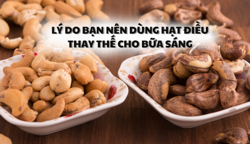 Lý do bạn nên dùng hạt điều thay thế cho bữa sáng - Hạt Điều Lê Dương