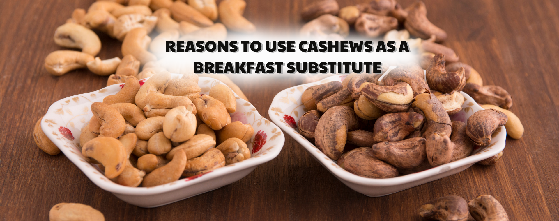Reasons to use cashews as a breakfast substitute