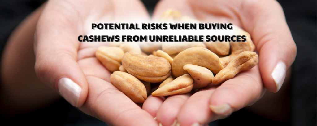 Potential risks when buying cashews from unreliable sources