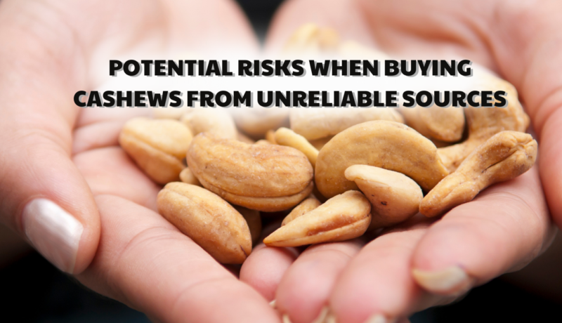 Potential risks when buying cashews from unreliable sources