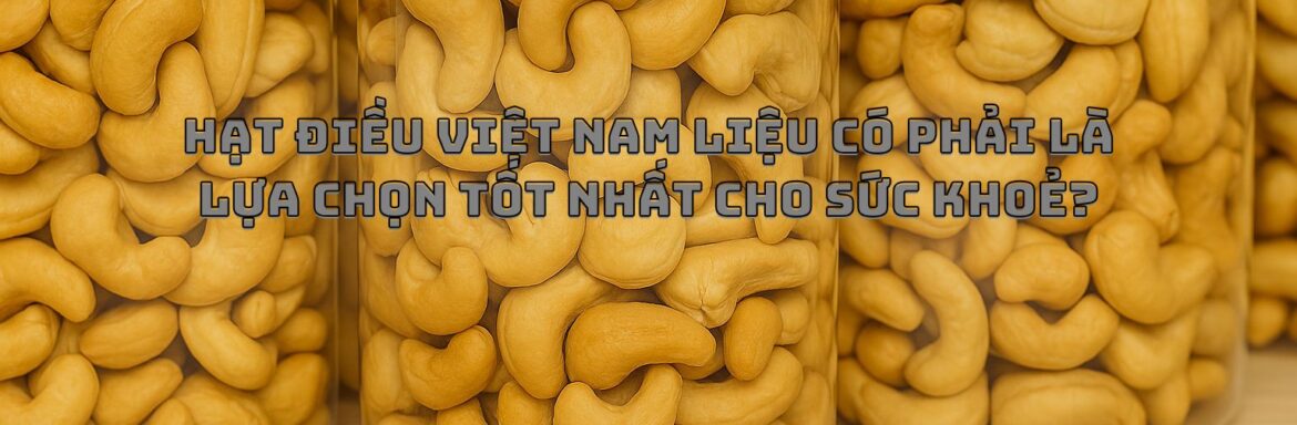 Hạt điều Việt Nam rang bằng công nghệ hiện đại mang lại lợi ích sức khỏe