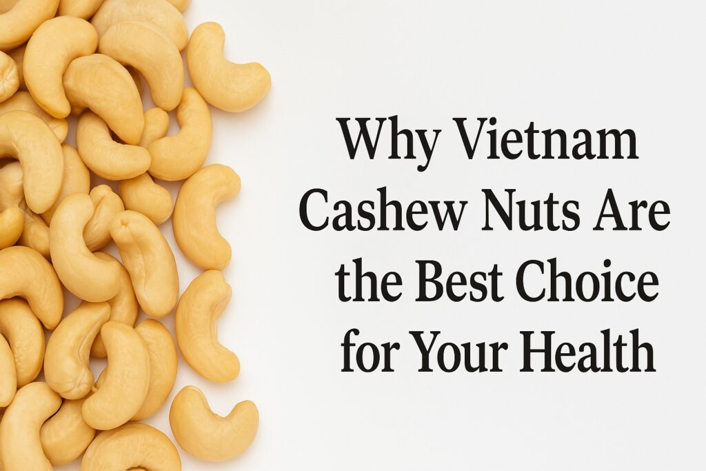 Close-up of premium Vietnam cashew nuts showcasing their nutritional benefits