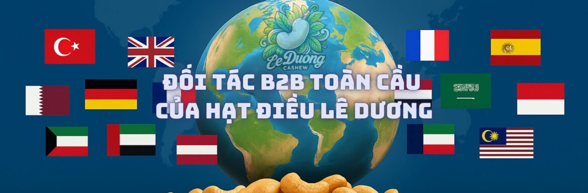 Đối tác B2B toàn cầu Của Hạt Điều Lê Dương