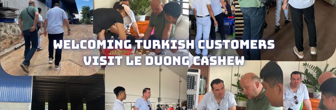Welcoming Turkish Customers Visit Le Duong Cashew