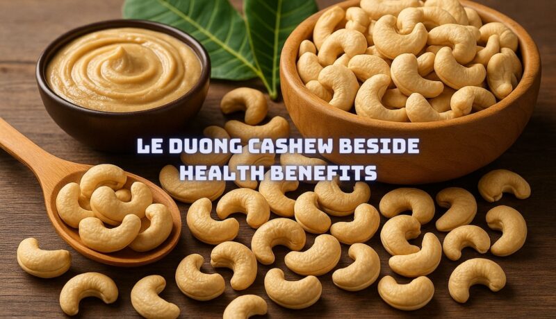 Le Duong Cashew BESIDE Health Benefits