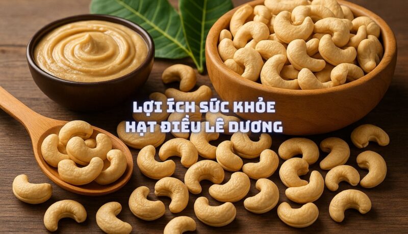 Lợi Ích Sức Khỏe Hạt Điều Lê Dương