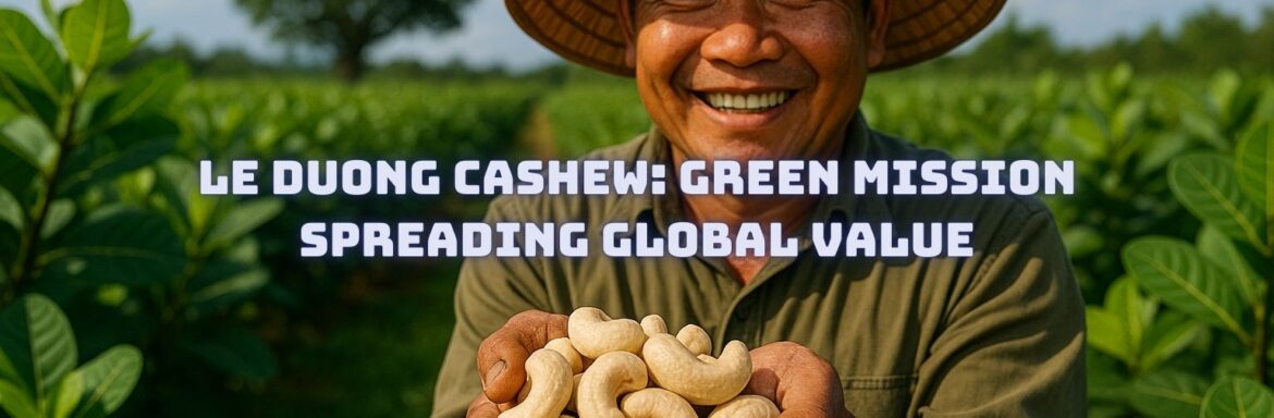 Le Duong Cashew Green Mission Spreading Global Value