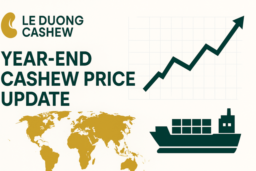 Year-End Cashew Price Update 2025 Raw Material Peaks, Strategy for Global Buyers